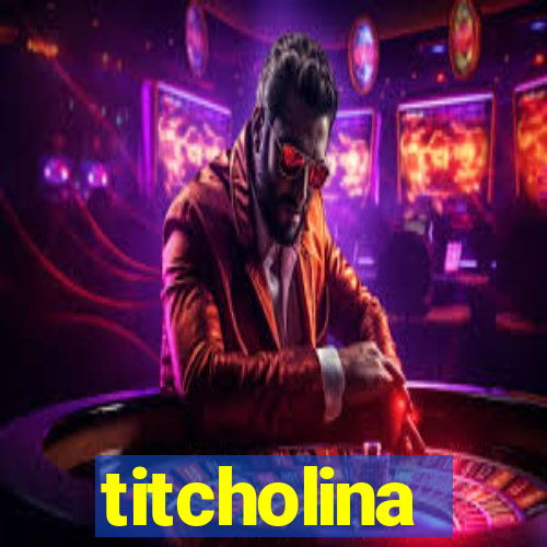 titcholina