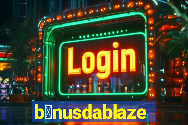 b么nusdablaze
