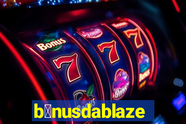 b么nusdablaze