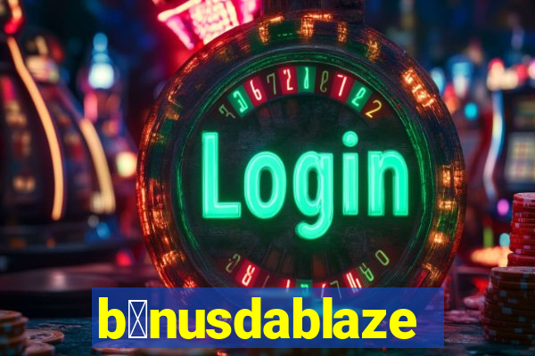 b么nusdablaze