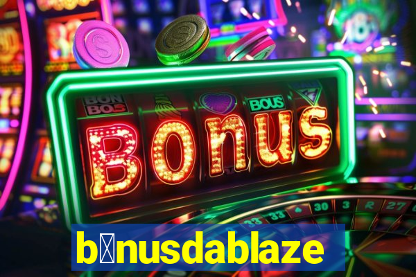 b么nusdablaze