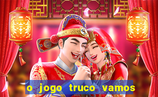 o jogo truco vamos paga mesmo