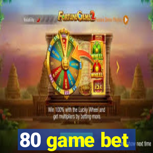 80 game bet