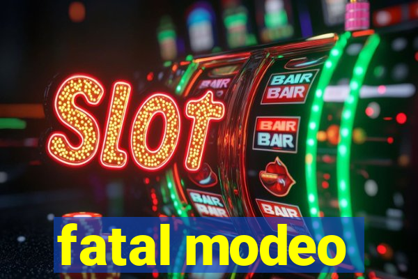 fatal modeo