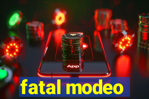 fatal modeo
