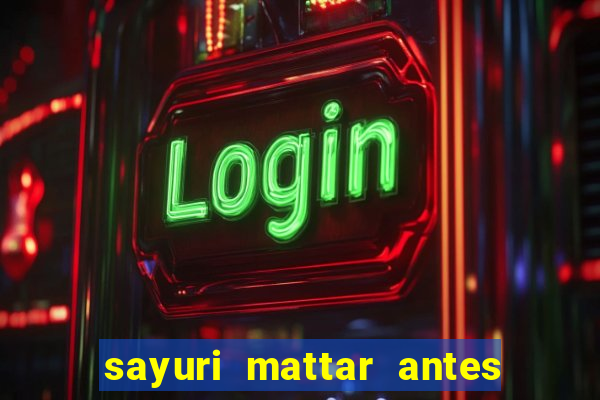 sayuri mattar antes e depois