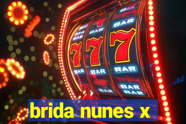 brida nunes x