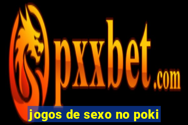 jogos de sexo no poki