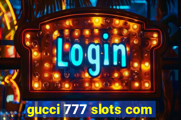gucci 777 slots com