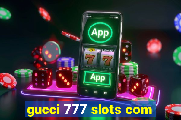 gucci 777 slots com