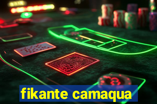 fikante camaqua