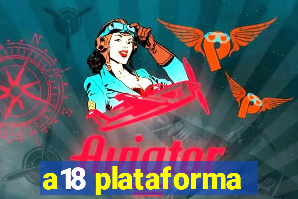 a18 plataforma