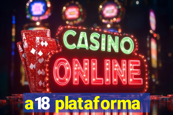 a18 plataforma