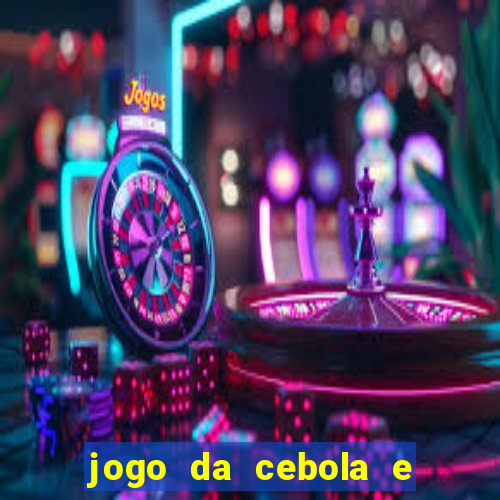 jogo da cebola e da berinjela