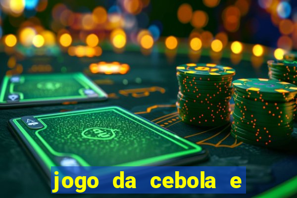jogo da cebola e da berinjela