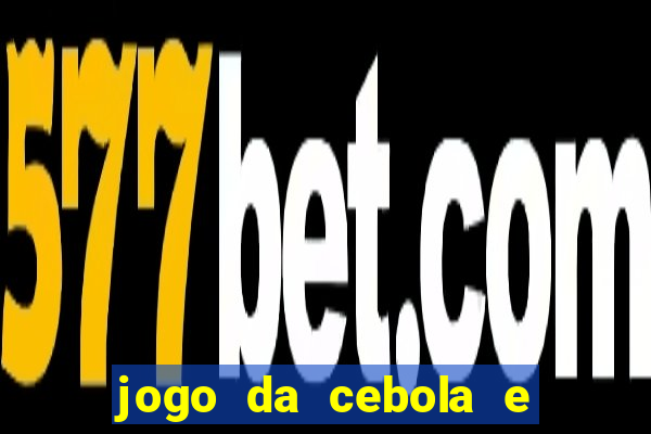 jogo da cebola e da berinjela