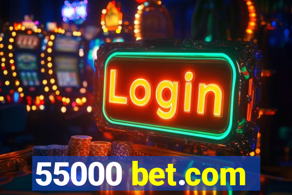 55000 bet.com