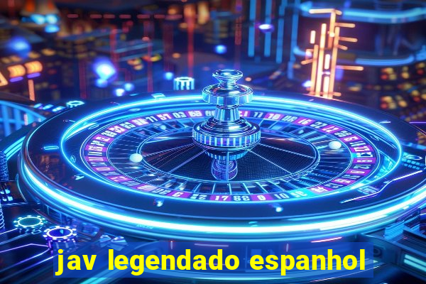 jav legendado espanhol