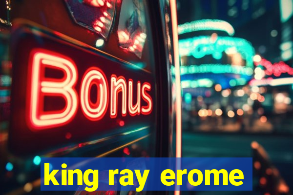 king ray erome