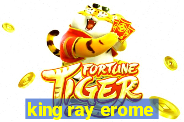 king ray erome