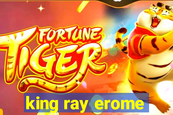 king ray erome
