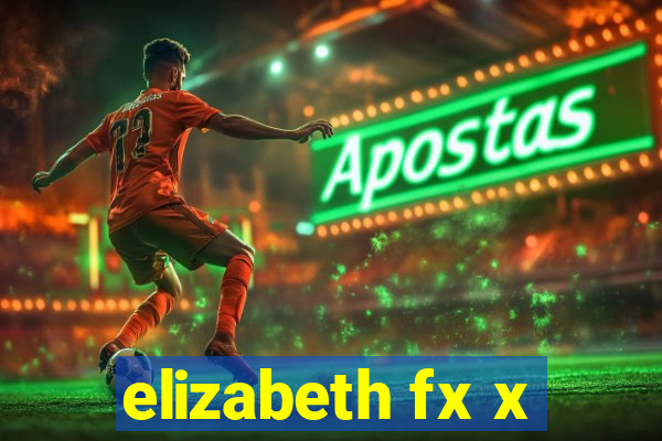 elizabeth fx x