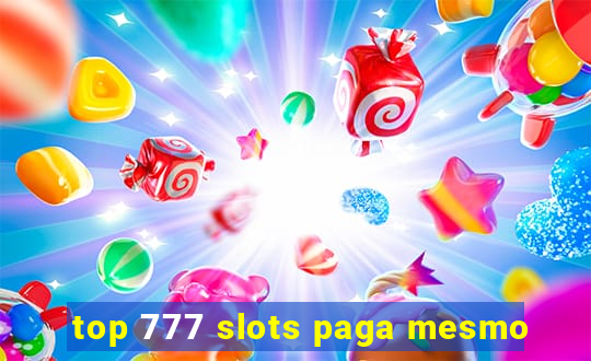 top 777 slots paga mesmo