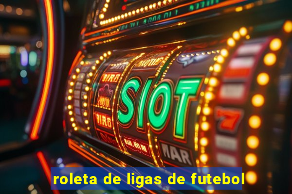 roleta de ligas de futebol