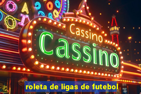 roleta de ligas de futebol