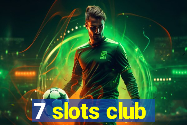7 slots club