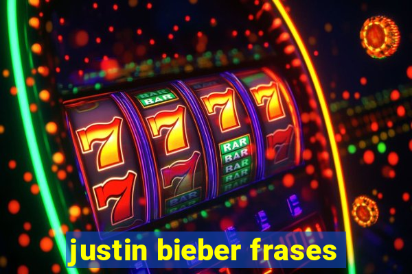 justin bieber frases