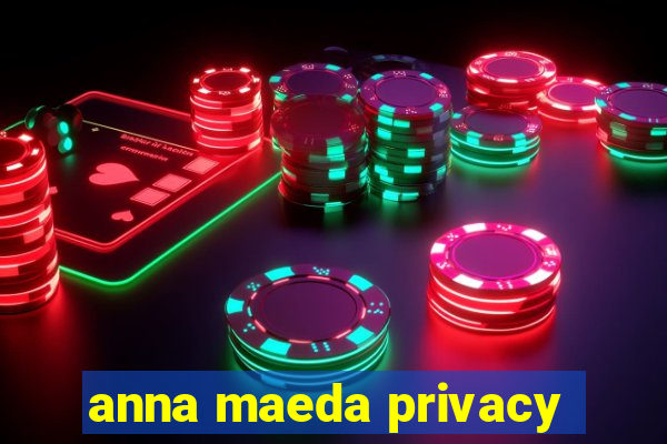 anna maeda privacy