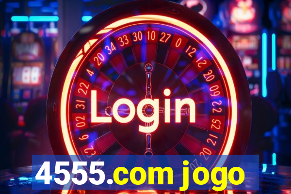 4555.com jogo