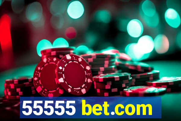55555 bet.com
