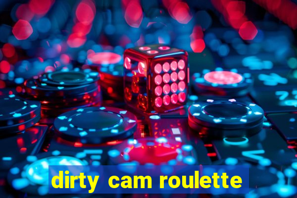 dirty cam roulette