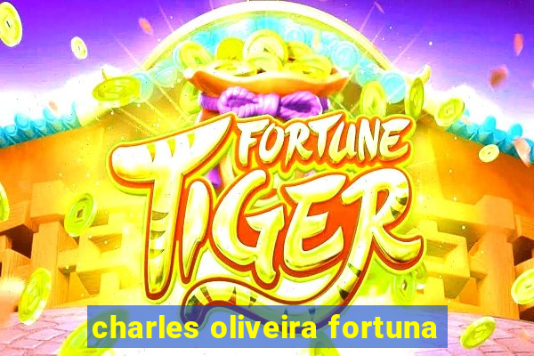 charles oliveira fortuna