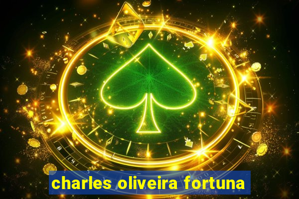 charles oliveira fortuna