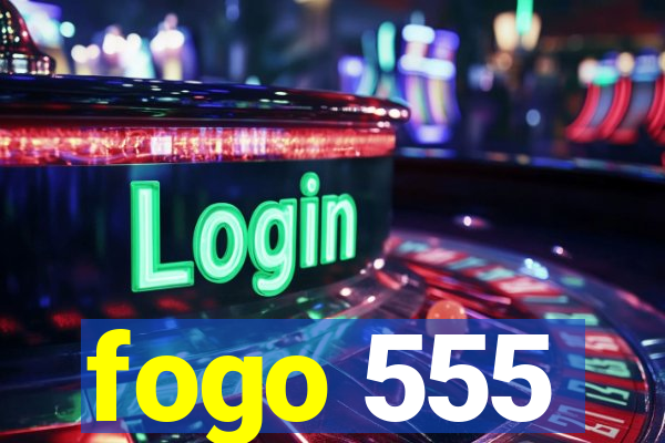fogo 555