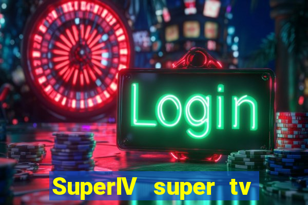 SuperIV super tv ao vivo super super