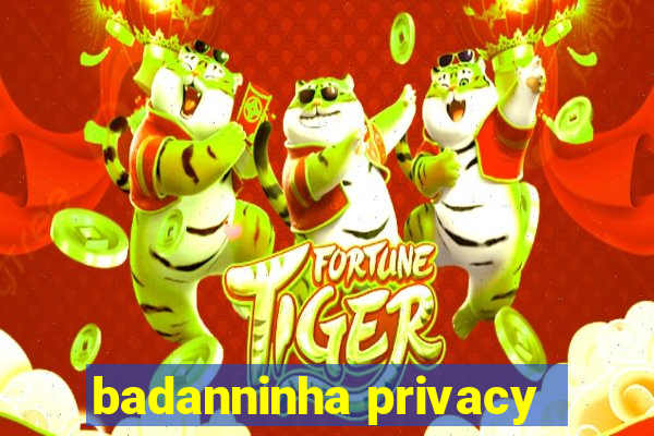 badanninha privacy