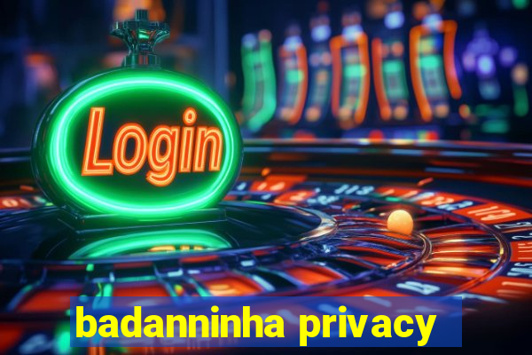 badanninha privacy
