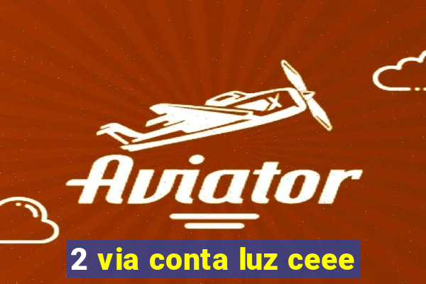 2 via conta luz ceee