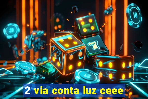 2 via conta luz ceee