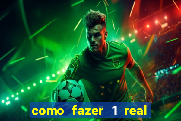 como fazer 1 real virar 100