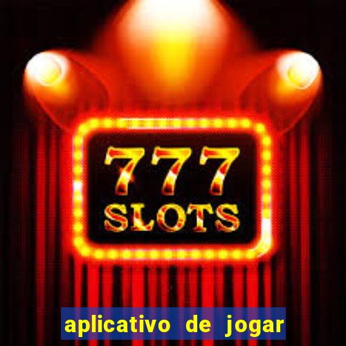 aplicativo de jogar e ganhar dinheiro