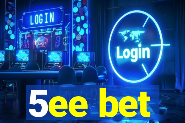 5ee bet
