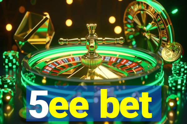 5ee bet