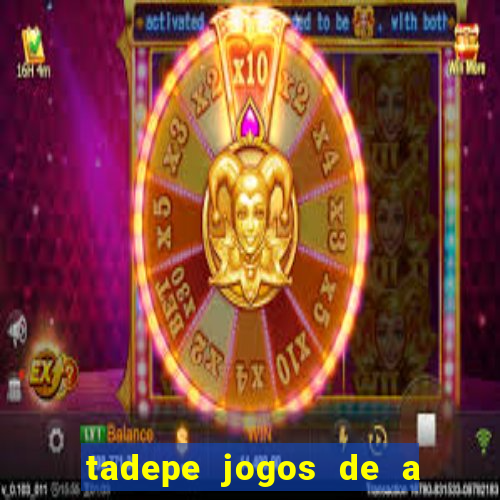 tadepe jogos de a  o
