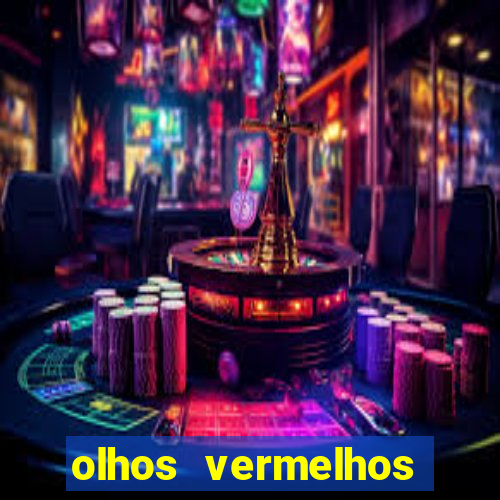 olhos vermelhos significado espiritual