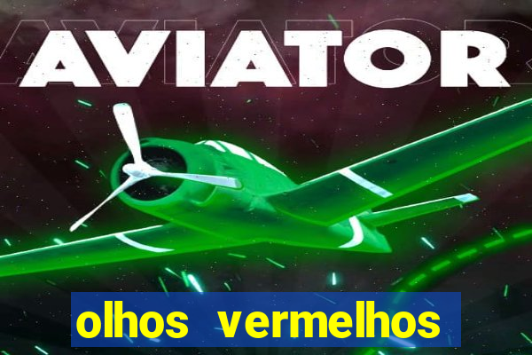 olhos vermelhos significado espiritual